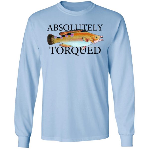 Absolutely Torqued T-Shirts, Hoodies, Sweatshirt 3