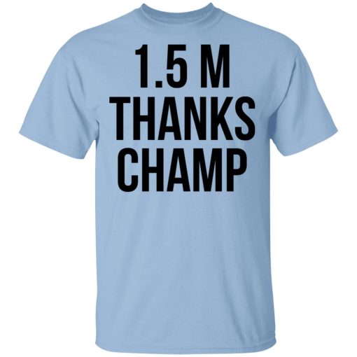 1.5 Metres Thanks Champ T-Shirts, Hoodies, Sweatshirt