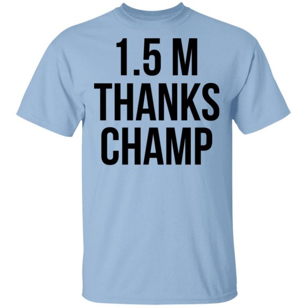 1.5 Metres Thanks Champ T-Shirts, Hoodies, Sweatshirt 1
