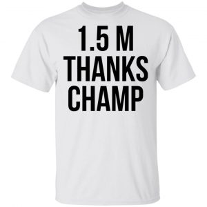 1.5 Metres Thanks Champ T-Shirts, Hoodies, Sweatshirt 20