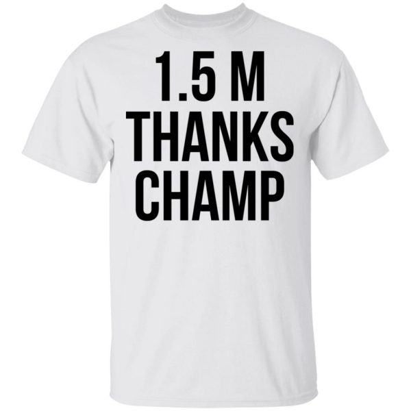 1.5 Metres Thanks Champ T-Shirts, Hoodies, Sweatshirt 3