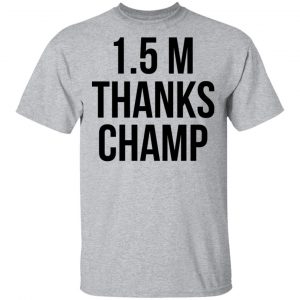 1.5 Metres Thanks Champ T-Shirts, Hoodies, Sweatshirt 22