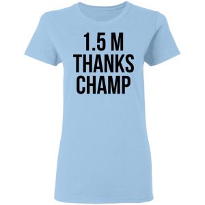 1.5 Metres Thanks Champ T-Shirts, Hoodies, Sweatshirt 24
