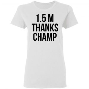 1.5 Metres Thanks Champ T-Shirts, Hoodies, Sweatshirt 26