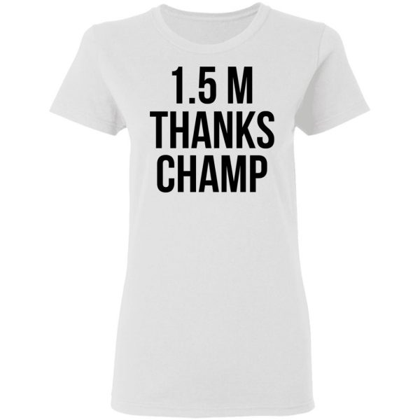 1.5 Metres Thanks Champ T-Shirts, Hoodies, Sweatshirt 9