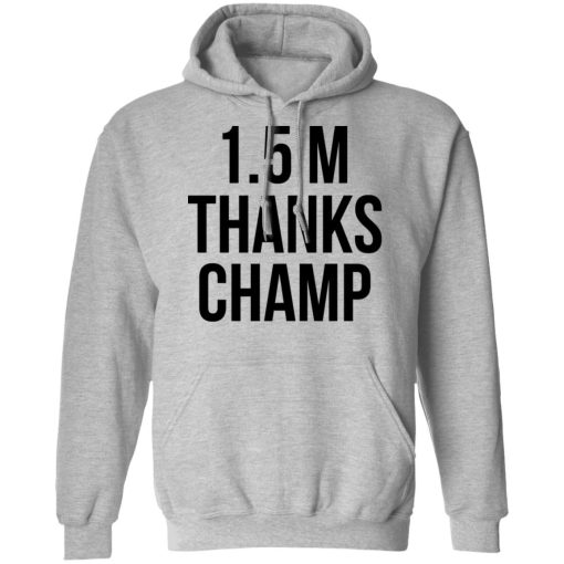 1.5 Metres Thanks Champ T-Shirts, Hoodies, Sweatshirt 13