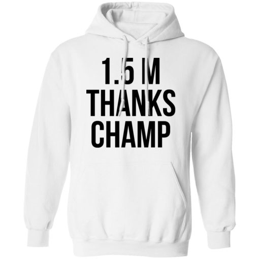 1.5 Metres Thanks Champ T-Shirts, Hoodies, Sweatshirt - Image 15