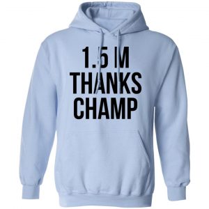 1.5 Metres Thanks Champ T-Shirts, Hoodies, Sweatshirt 34
