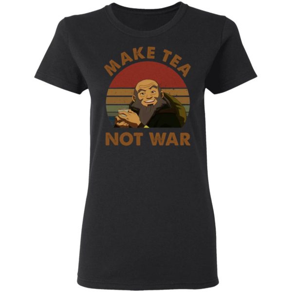 The Last Airbender Avatar Uncle Iroh Make Tea Not War T-Shirts, Hoodies, Sweatshirt 5