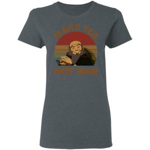 The Last Airbender Avatar Uncle Iroh Make Tea Not War T-Shirts, Hoodies, Sweatshirt 18