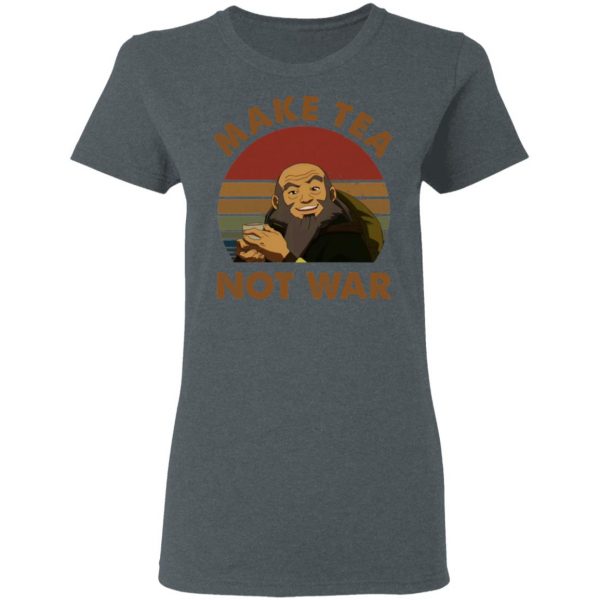 The Last Airbender Avatar Uncle Iroh Make Tea Not War T-Shirts, Hoodies, Sweatshirt 6