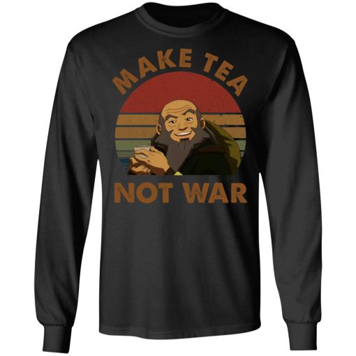 The Last Airbender Avatar Uncle Iroh Make Tea Not War T-Shirts, Hoodies, Sweatshirt 3