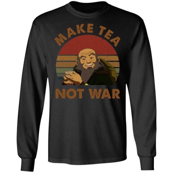 The Last Airbender Avatar Uncle Iroh Make Tea Not War T-Shirts, Hoodies, Sweatshirt 9
