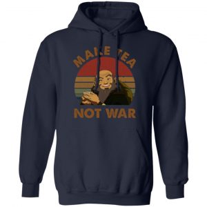 The Last Airbender Avatar Uncle Iroh Make Tea Not War T-Shirts, Hoodies, Sweatshirt 23