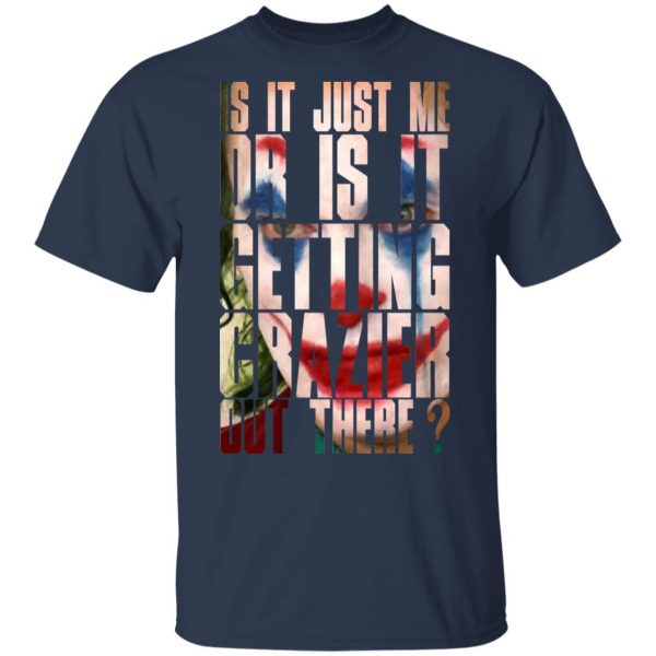 Joker Is It Just Me Or Is It Getting Crazier Out There T-Shirts, Hoodies, Sweatshirt 2