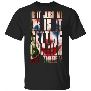 Joker Is It Just Me Or Is It Getting Crazier Out There T-Shirts, Hoodies, Sweatshirt 16