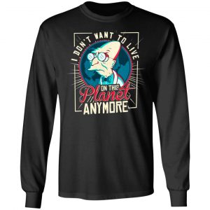 I Don't Want To Live On This Planet Anymore Futurama T-Shirts, Hoodies, Sweatshirt 6