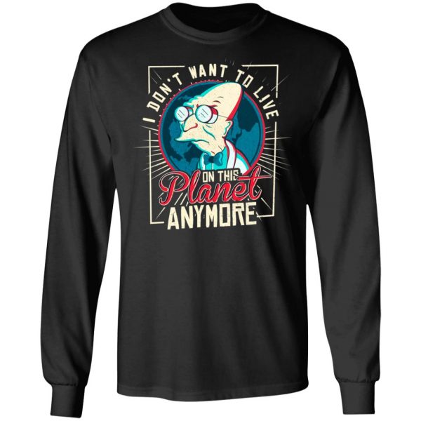 I Don't Want To Live On This Planet Anymore Futurama T-Shirts, Hoodies, Sweatshirt 3