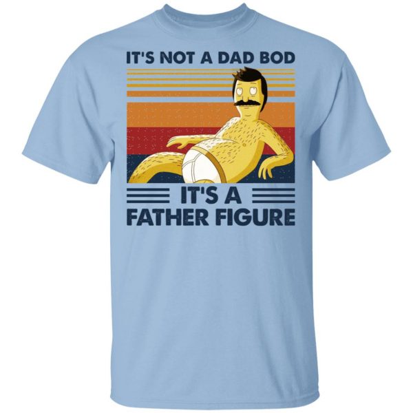 It's Not A Dad Bod It's A Father Figure T-Shirts, Hoodies, Sweatshirt 1