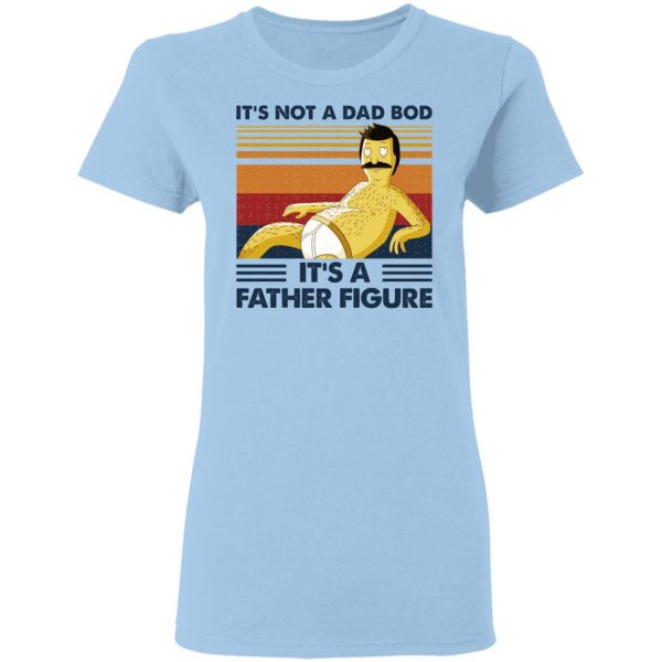 It's Not A Dad Bod It's A Father Figure T-Shirts, Hoodies, Sweatshirt 4