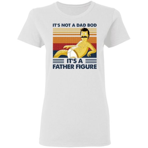 It's Not A Dad Bod It's A Father Figure T-Shirts, Hoodies, Sweatshirt - Image 5