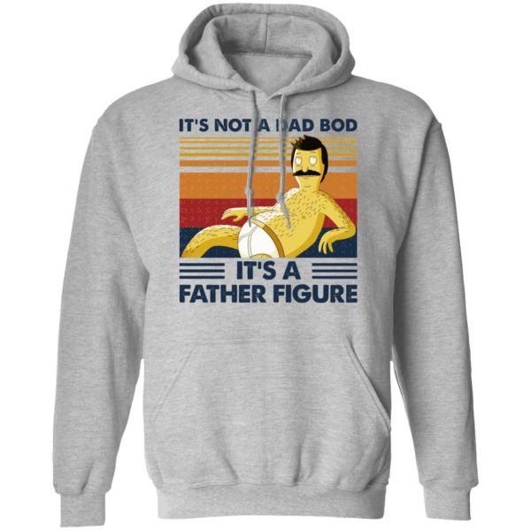 It's Not A Dad Bod It's A Father Figure T-Shirts, Hoodies, Sweatshirt 10