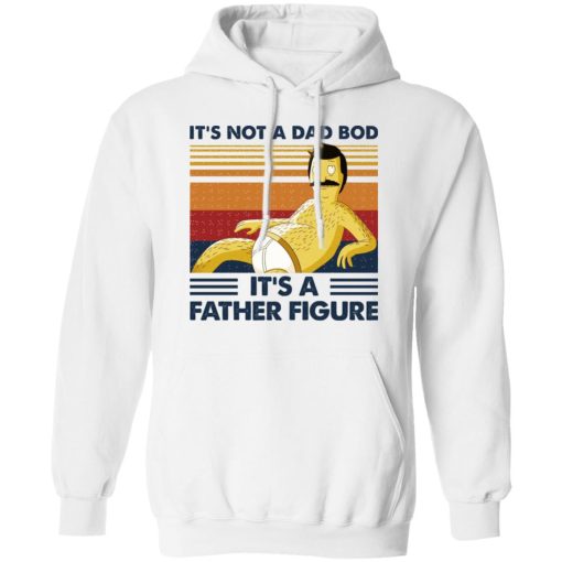 It's Not A Dad Bod It's A Father Figure T-Shirts, Hoodies, Sweatshirt - Image 11