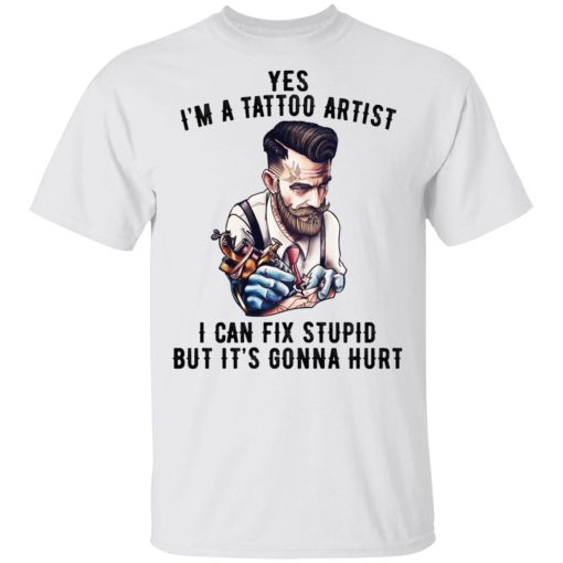 I'm A Tattoo Artist I Can Fix Stupid But It's Gonna Hurt T-Shirts, Hoodies, Sweatshirt - Image 2