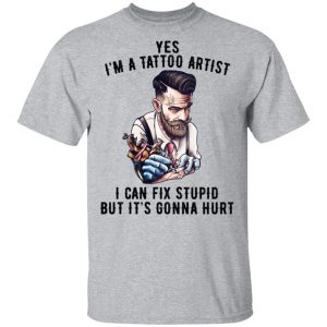 I'm A Tattoo Artist I Can Fix Stupid But It's Gonna Hurt T-Shirts, Hoodies, Sweatshirt 14