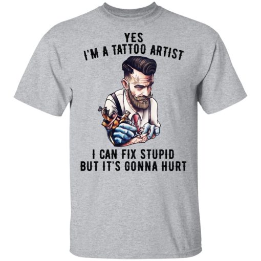 I'm A Tattoo Artist I Can Fix Stupid But It's Gonna Hurt T-Shirts, Hoodies, Sweatshirt - Image 3