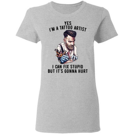 I'm A Tattoo Artist I Can Fix Stupid But It's Gonna Hurt T-Shirts, Hoodies, Sweatshirt - Image 6