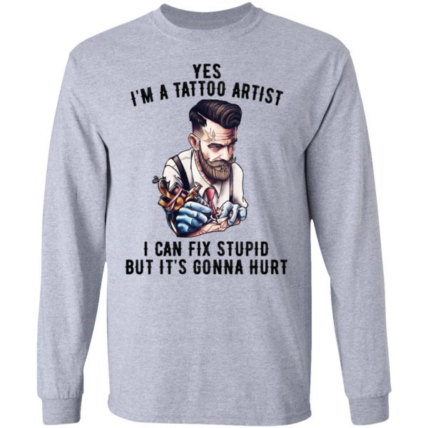 I'm A Tattoo Artist I Can Fix Stupid But It's Gonna Hurt T-Shirts, Hoodies, Sweatshirt 7
