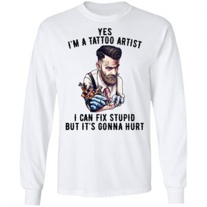 I'm A Tattoo Artist I Can Fix Stupid But It's Gonna Hurt T-Shirts, Hoodies, Sweatshirt 19
