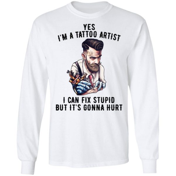 I'm A Tattoo Artist I Can Fix Stupid But It's Gonna Hurt T-Shirts, Hoodies, Sweatshirt 8