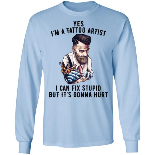 I'm A Tattoo Artist I Can Fix Stupid But It's Gonna Hurt T-Shirts, Hoodies, Sweatshirt 9