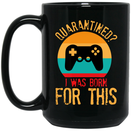 Quarantine Gaming Quarantined I Was Born For This Mug - Image 2