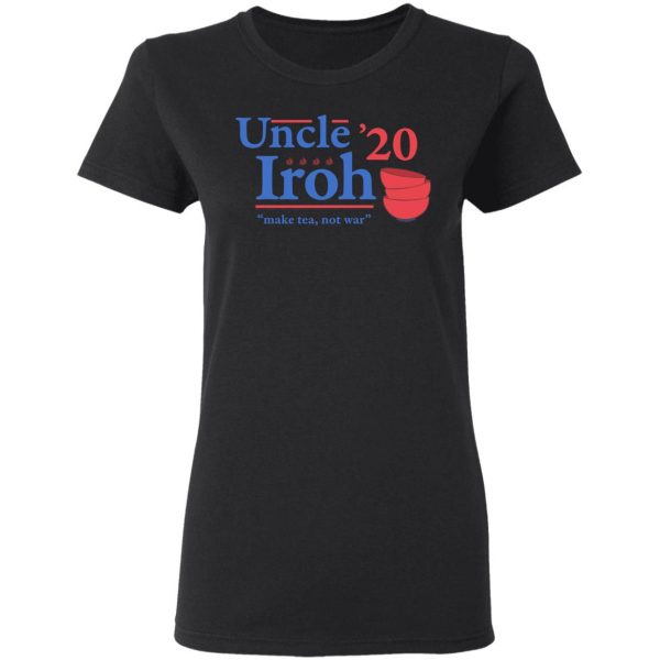 Uncle Iroh 2020 Make Tea Not War T-Shirts, Hoodies, Sweatshirt 5