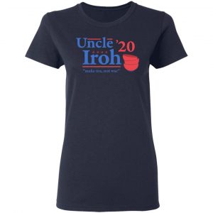 Uncle Iroh 2020 Make Tea Not War T-Shirts, Hoodies, Sweatshirt 19