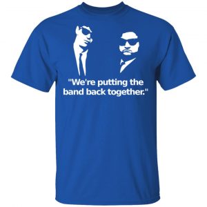 We’re Putting The Band Back Together – Elwood Blues T-Shirts, Hoodies, Sweatshirt 16