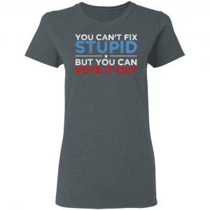 You Can't Fix Stupid But You Can Vote It Out Anti Donald Trump T-Shirts, Hoodies, Sweatshirt 18
