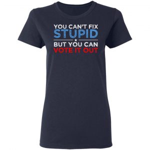You Can't Fix Stupid But You Can Vote It Out Anti Donald Trump T-Shirts, Hoodies, Sweatshirt 19