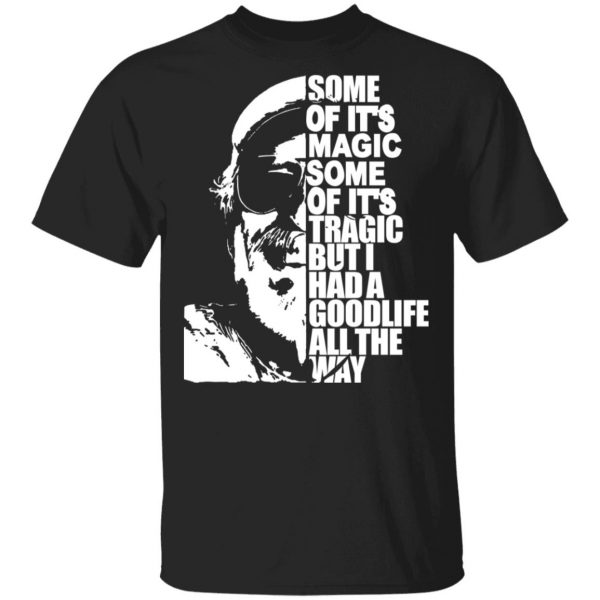 Some Of It’s Magic Some Of It’s Tragic But I Had A Good Life All The Way Jimmy Buffet T-Shirts, Hoodies, Sweatshirt 1