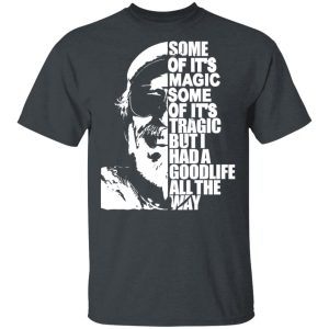 Some Of It’s Magic Some Of It’s Tragic But I Had A Good Life All The Way Jimmy Buffet T-Shirts, Hoodies, Sweatshirt Top Trending 2