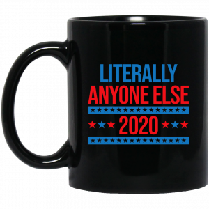 Literally Anyone Else 2020 Presidential Election Joke Mug Coffee Mugs