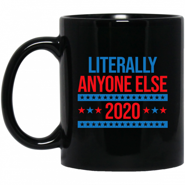 Literally Anyone Else 2020 Presidential Election Joke Mug 1
