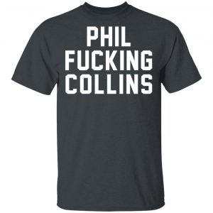 Phil Fucking Collns T-Shirts, Hoodies, Sweatshirt 14