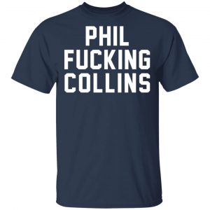Phil Fucking Collns T-Shirts, Hoodies, Sweatshirt 15
