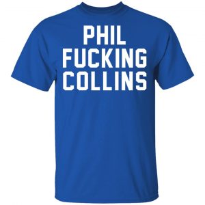 Phil Fucking Collns T-Shirts, Hoodies, Sweatshirt 16