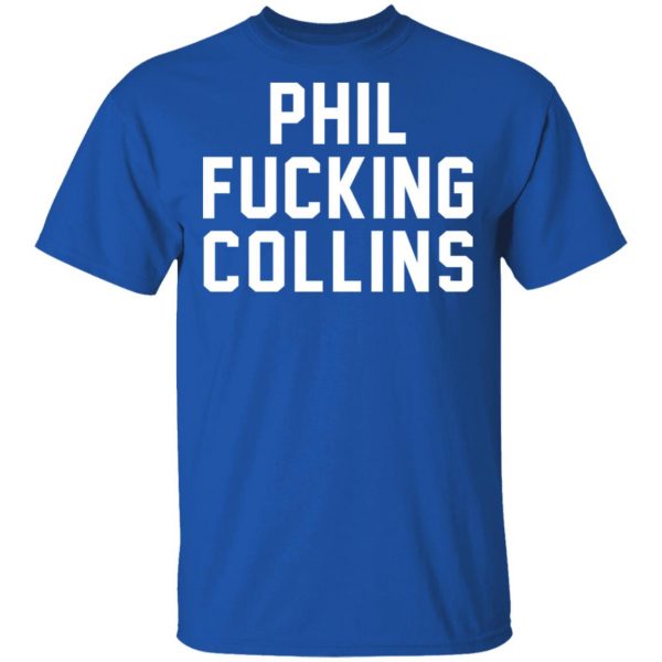 Phil Fucking Collns T-Shirts, Hoodies, Sweatshirt 4