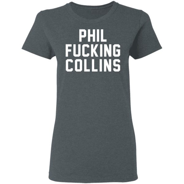 Phil Fucking Collns T-Shirts, Hoodies, Sweatshirt 6